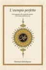 Hemmat Sohrabpour - L' esempio perfetto. Uno sguardo alla condotta morale del profeta dell'islam