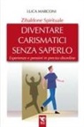 Luca Marconi - Zibaldone spirituale. Diventare carismatici senza saperlo. Esperienze e pensieri in preciso disordine