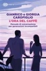 Gianrico Carofiglio, Giorgia Carofiglio - L' ora del caffè. Manuale di conversazione per generazioni incompatibili