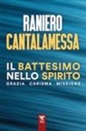 Raniero Cantalamessa - Il battesimo nello spirito. Grazia carisma missione