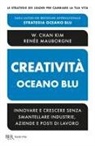 W. Chan Kim, Renée Mauborgne - Creatività Oceano blu. Innovare e crescere senza smantellare industrie, aziende e posti di lavoro