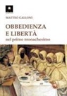 Matteo Galloni - Obbedienza e libertà nei primordi del monachesimo
