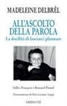 Madeleine Delbrêl, Gilles François, Bernard Pitaud - All'ascolto della Parola. La docilità di lasciarci plasmare