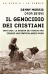 Benny Morris, Dror Zeevi - Il genocidio dei cristiani. 1894-1924. La guerra dei turchi per creare uno stato islamico puro