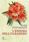 Luigi Stefanazzi - L' enigma dell'oleandro