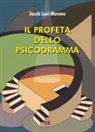 Jacob Levi Moreno - Il profeta dello psicodramma
