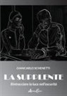 Giancarlo Schenetti - La supplente. Rintracciare la luce nell'oscurità