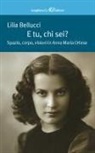Lilia Bellucci - E tu, chi sei? Spazio, corpo, visioni in Anna Maria Ortese