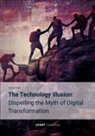 Patrick Naef - The Technology Illusion: Dispelling the Myth of Digital Transformation