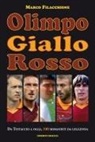 Marco Filacchione - Olimpo giallorosso. Da Testaccio a oggi, 100 romanisti da leggenda
