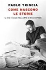 Pablo Trincia - Come nascono le storie. Il mio viaggio nell'arte di raccontare