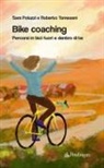 Sara Poluzzi, Roberto Tomesani - Bike coaching. Percorsi in bici fuori e dentro di te