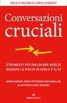 Emily Gregory, Joseph Grenny, Ron McMillan, Kerry Patterson, Al Switzer - Conversazioni cruciali. Strumenti per dialogare meglio quando la posta in gioco è alta