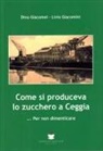 Dino Giacomel, Livio Giacomini - Come si produceva lo zucchero a Ceggia... Per non dimenticare