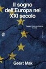 Geert Mak - Il sogno dell'Europa nel XXI secolo. Viaggio in un continente in crisi