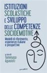 Tommaso Agasisti - Istituzioni scolastiche e sviluppo delle competenze socioemotive. Modelli di riferimento, esperienze italiane e prospettive