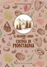 Monica Sommacampagna - Il grande libro della cucina di montagna