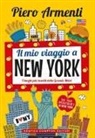 Piero Armenti - Il mio viaggio a New York. I luoghi più insoliti della Grande Mela!