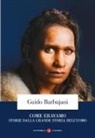 Guido Barbujani - Come eravamo. Storie dalla grande storia dell'uomo