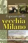 Rino Gualtieri - A spasso nella vecchia Milano Luoghi, toponomastica, personaggi, avvenimenti, aneddoti