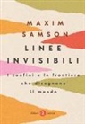 Maxim Samson - Linee invisibili. I confini e le frontiere che disegnano il mondo