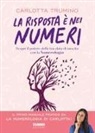 Carlotta Trumino - La risposta è nei numeri. Scopri il potere della tua data di nascita con la numerologia