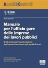 Paolo Capriotti - Manuale per l'ufficio gare delle imprese dei lavori pubblici. Guida pratica per la partecipazione degli operatori economici agli appalti di lavori