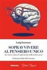 Luigi Iannone - Sopravvivere al pensiero unico. Breviario contro il conformismo della nostra epoca