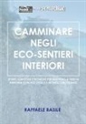 Raffaele Basile - Camminare negli eco-sentieri interiori. Spunti, curiosità e tecniche per muoverci a piedi in armonia con noi stessi e il mondo circostante