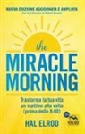 Hal Elrod - The miracle morning. Trasforma la tua vita un mattino alla volta prima delle 8:00