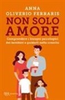 Anna Oliverio Ferraris - Non solo amore. Comprendere i bisogni psicologici dei bambini e guidarli nella crescita