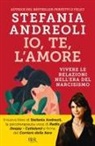 Stefania Andreoli - Io, te, l'amore. Vivere le relazioni nell'era del narcisismo