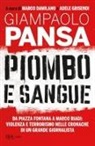 Giampaolo Pansa, Marco Damilano, Adele Grisendi - Piombo e sangue. Da Piazza Fontana a Marco Biagi: violenza e terrorismo nelle cronache di un grande giornalista