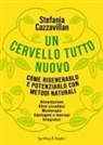 Stefania Cazzavillan - Un cervello tutto nuovo. Come rigenerarlo e potenziarlo con metodi naturali