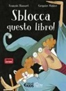 François Hanozet, Grégoire Mabire - Sblocca questo libro! In stampatello maiuscolo