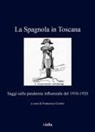 Francesco Cutolo - La Spagnola in Toscana. Saggi sulla pandemia influenzale del 1918-1920