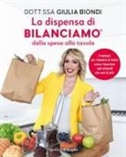 Giulia Biondi - La dispensa di Bilanciamo dalla spesa alla tavola. Il metodo per rimanere in forma senza rinunciare agli alimenti che ami di più!
