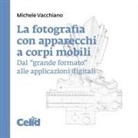 Michele Vacchiano - La fotografia con apparecchi a corpi mobili. Dal 'grande formato' alle applicazioni digitali