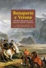Luca Gandini, Giancarlo Volpato - Bonaparte e Verona. Agli albori della grande ascesa: da giovane ufficiale a Napoleone