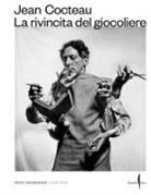 Kenneth E. Silver - Jean Cocteau. La rivincita del giocoliere