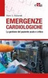 Mario G. Balzanelli - Emergenze cardiologiche. La gestione del paziente acuto e critico