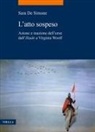 Sara de Simone - L' atto sospeso. Azione e inazione dell'eroe dall''Iliade' a Virginia Woolf