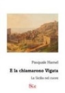 Pasquale Hamel - E la chiamarono Vigata. La Sicilia nel cuore