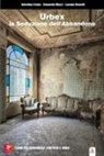 Valentina Cresta, Simonetta Mazzi, Luciano Rosselli - Urbex. La seduzione dell'abbandono