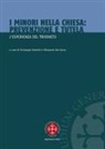 Giuseppe Comotti, Pierpaolo Dal Corso - I minori nella Chiesa. Prevenzione e tutela. L'esperienza del Triveneto