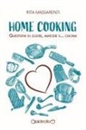 Rita Massarenti - Home cooking. Questioni di cuore, amicizie e... cucina