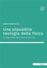 Marco Verdecchia - Una plausibile teologia della fisica. Le leggi della natura senza formule