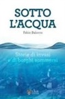 Fabio Balocco - Sotto l'acqua. Storie di invasi e di borghi sommersi