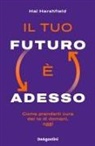 Hal Hershfield - Il tuo futuro è adesso. Come prenderti cura del te di domani, oggi