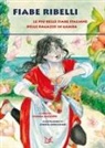 Cinzia Ghigliano, Bianca Lazzaro - Fiabe ribelli. Le più belle fiabe italiane delle ragazze in gamba